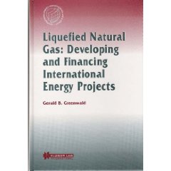 Liquefied Natural Gas: Developing and Financing International Energy Projects 