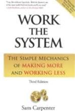 Work the System: The Simple Mechanics of Making More and Working Less THIRD EDITION